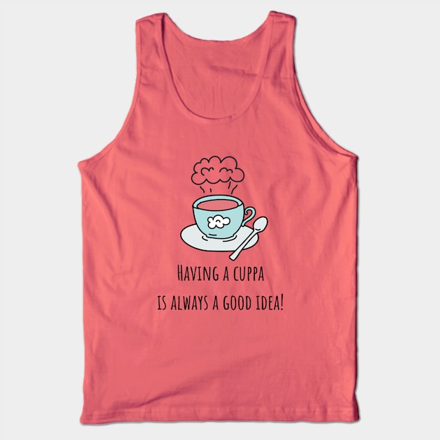 Having a cuppa is always a good idea Tank Top by CuppaDesignsCo